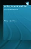 More details of book titled: Muslim Saints of South Asia: The Eleventh to Fifteenth Centuries (Routledgecurzon Sufi Series)