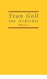 100 Gedichte - Yvan Goll. Ausgew&auml;hlt und mit einem Nachwort versehen von Barbara Glauert-Hesse