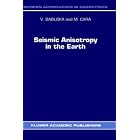 Seismic Anisotropy in the Earth (Modern Approaches in Geophysics) by V. Babuska and M Cara