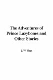 The Adventures of Prince Lazybones and Other Stories