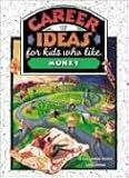 Career Ideas for Kids Who Like Money (The Career Ideas for Kids)