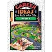 Career Ideas for Kids Who Like Money (The Career Ideas for Kids)