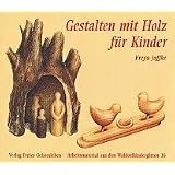 Gestalten mit Holz f�r Kindervon "Freya Jaffke"