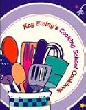 Kay Ewing's Cooking School Cookbook