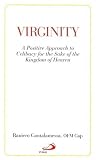 Virginity: A Positive Approach to Celibacy for the Sake of the Kingdom of Heaven