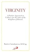 Virginity: A Positive Approach to Celibacy for the Sake of the Kingdom of Heaven