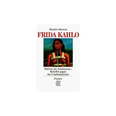 Frida Kahlo. Malerin der Schmerzen, Rebellin gegen das Unab�nderliche
