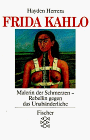 Frida Kahlo. Malerin der Schmerzen, Rebellin gegen das Unab�nderliche