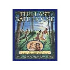 The Last Safe House: A Story of the Underground Railroad