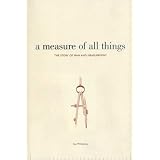 A Measure of All Things: The Story of Man and Measurement