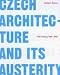 Czech Architecture And Its Austerity: Fifty Buildings 1989 - 2004