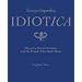 Encyclopedia Idiotica: History's Worst Decisions and the People Who Made Them