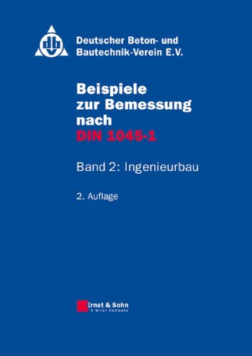 Beispiele zur Bemessung nach DIN 1045-1 Band 2: Ingenieurbau