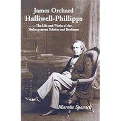 James Orchard Halliwell-Phillipps: The Life and Works of the Shakespearean Scholar and Bookman