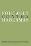 Foucault Contra Habermas: Recasting the Dialogue between Genealogy and Critical Theory (Philosophy and Social Criticism Series)