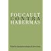 Foucault Contra Habermas: Recasting the Dialogue between Genealogy and Critical Theory (Philosophy and Social Criticism Series)