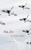 Ein freies Leben: Roman - Ha Jin
