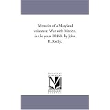 Memoirs of a Maryland volunteer. War with Mexico, in the years 18468. By John R. Kenly.