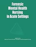 Forensic mental health nursing : forensic aspects of acute care