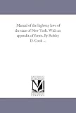 Manual of the highway laws of the state of New York. With an appendix of forms. By Robley D. Cook ...