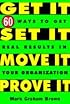 Get It, Set It, Move It, Prove It: 60 Ways To Get Real Results In Your Organization