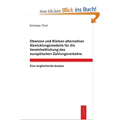 Chancen und Risiken alternativer Abwicklungsmodelle f�r die Vereinheitlichung des europ�ischen Zahlungsverkehrs: Eine vergleichende Analyse