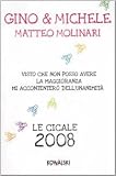 Visto che non posso avere la maggioranza mi accontenterò dell'unanimità. Le cicale anno 2008
