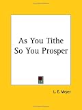 Cover of As You Tithe So You Prosper by L. E. Meyer 0766133052