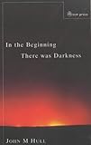In the beginning there was darkness : a blind person's conversations with the Bible