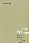 Strong Feelings: Emotion, Addiction, and Human Behavior (Jean Nicod Lectures)