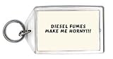 Diesel Fumes Make Me HORNY!!! Keychain