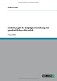 Einf�hrung in die Biographieforschung mit geschichtlichem R�ckblick