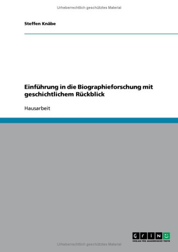 Einf�hrung in die Biographieforschung mit geschichtlichem R�ckblick