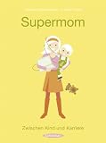 Supermom: Zwischen Kind und Karriere - Katharina Mahrenholtz