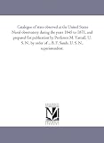 Catalogue of stars observed at the United States Naval observatory during the years 1845 to 1871, and prepared for publication by Professor M. Yarnall, ... ... B. F. Sands, U. S. N., superintendent.
