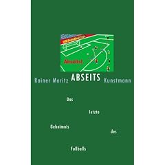 Abseits. Das letzte Geheimnis des Fußballs (Gebundene Ausgabe)