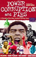 Power, Corruption and Pies: A Decade of the Best Football Writing from "When Saturday Comes"