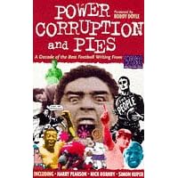 Power Corruption and Pies: Decade of the Best Football Writing from "When Saturday Comes"