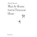 Mais le fleuve tuera l'homme blanc