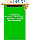 Turbulence, Coherent Structures, Dynamical Systems and Symmetry (Cambridge Monographs on Mechanics)