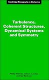 Turbulence, Coherent Structures, Dynamical Systems and Symmetry (Cambridge Monographs on Mechanics)