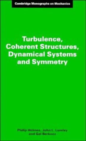 Turbulence, Coherent Structures, Dynamical Systems and Symmetry (Cambridge Monographs on Mechanics)