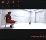 Vast -  Pretty When You Cry