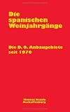 Die spanischen Weinjahrg&auml;nge: Dei D.O - Anbaugebiete seit 1970 - Thomas Hesele