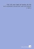 The Life and Times of Daniel De Foe: With Remarks Digressive and Discursive [ 1859 ]