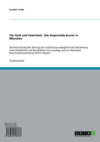 Für Gott und Vaterland - Der Bayerische Kurier in München: Die Entwicklung der Zeitung mit zusätzlicher exemplarischer Darstellung ihrer Perspektive auf ... 1919 in Bayern (German Edition)