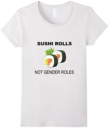 Women's Sushi Rolls Not Gender Roles Funny T Shirt Small White