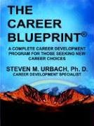 The Career Blueprint: A Complete Career Development Program For Those Seeking New Career Choices