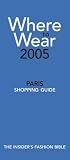 Where To Wear 2005: The Insider's Guide to Paris Shopping (Where to Wear: Paris)