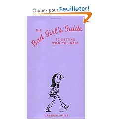 The Bad Girl's Guide to Getting What You Want
